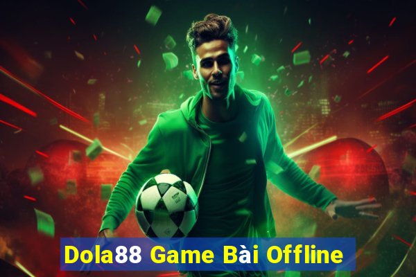 Dola88 Game Bài Offline