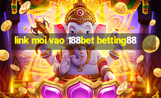 link moi vao 188bet betting88