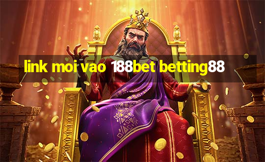 link moi vao 188bet betting88