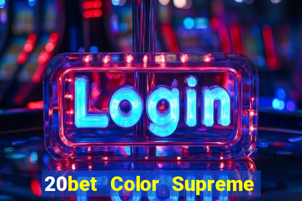 20bet Color Supreme Đăng nhập