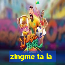 zingme ta la