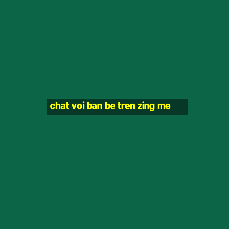 chat voi ban be tren zing me