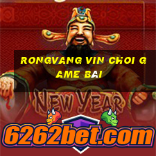 Rongvang Vin Choi Game Bài