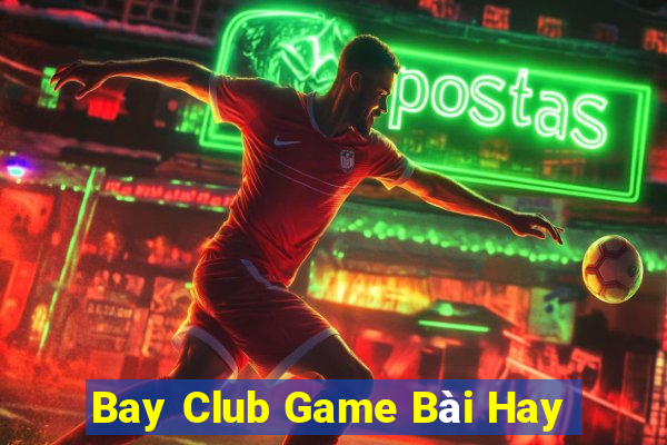 Bay Club Game Bài Hay