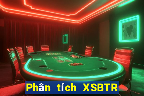 Phân tích XSBTR Thứ 7