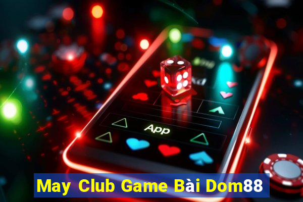 May Club Game Bài Dom88