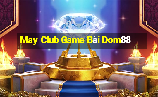 May Club Game Bài Dom88