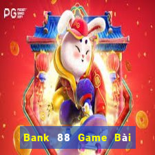 Bank 88 Game Bài Chơi Với Bạn Bè