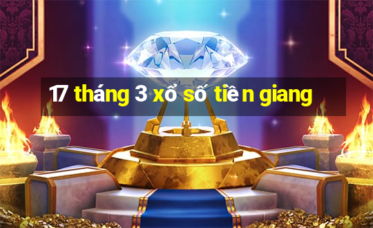 17 tháng 3 xổ số tiền giang