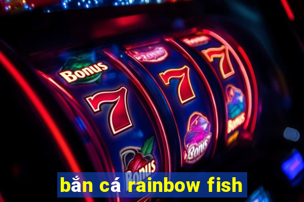 bắn cá rainbow fish