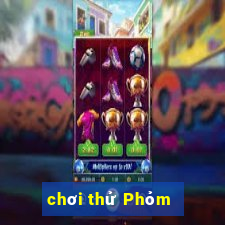 chơi thử Phỏm