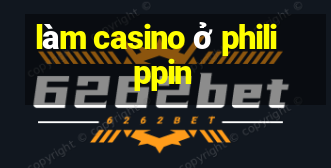 làm casino ở philippin