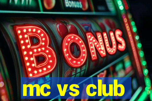 mc vs club