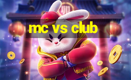 mc vs club