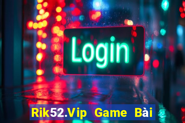 Rik52.Vip Game Bài Uy Tín