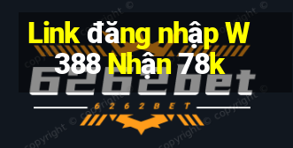 Link đăng nhập W388 Nhận 78k