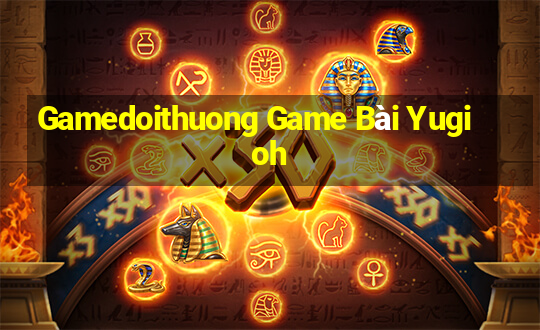 Gamedoithuong Game Bài Yugioh