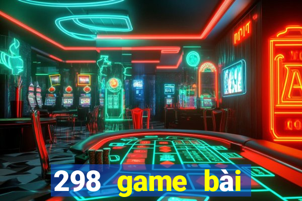 298 game bài chính hãng