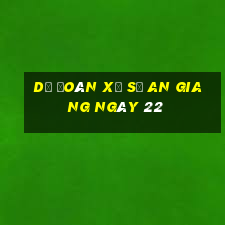 Dự Đoán Xổ Số an giang ngày 22