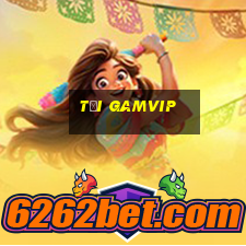 tại gamvip