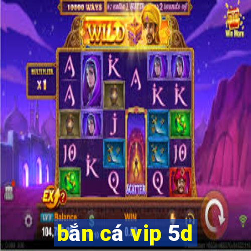 ban ca vip 5d