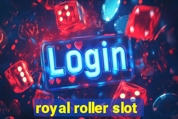 royal roller slot