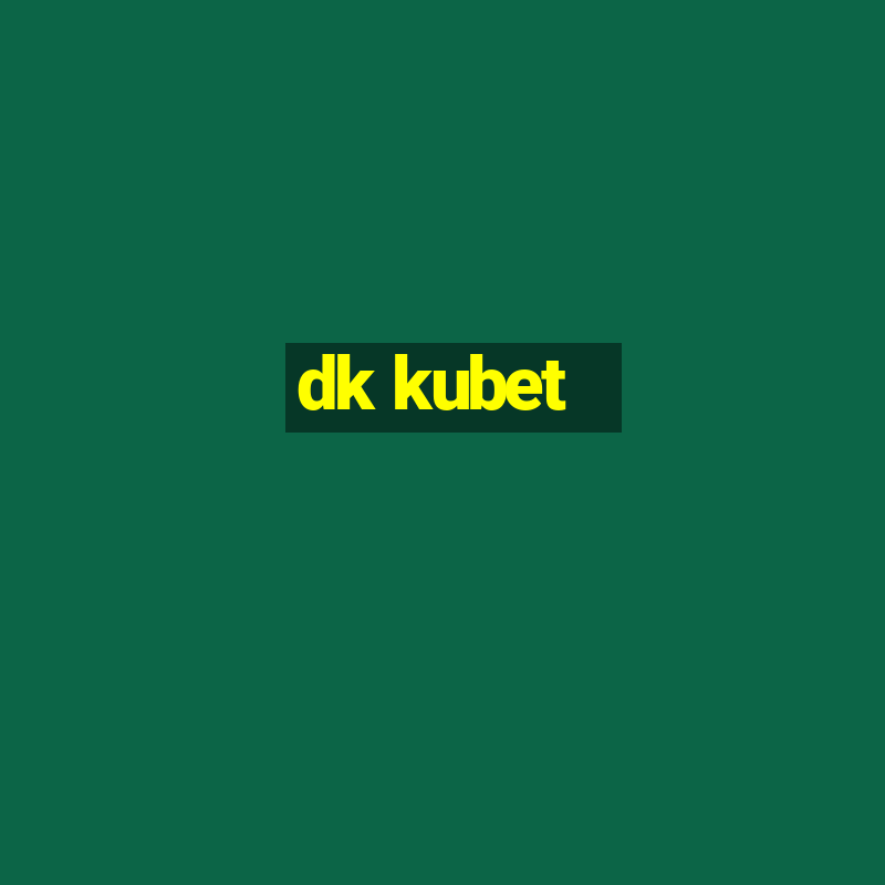 dk kubet