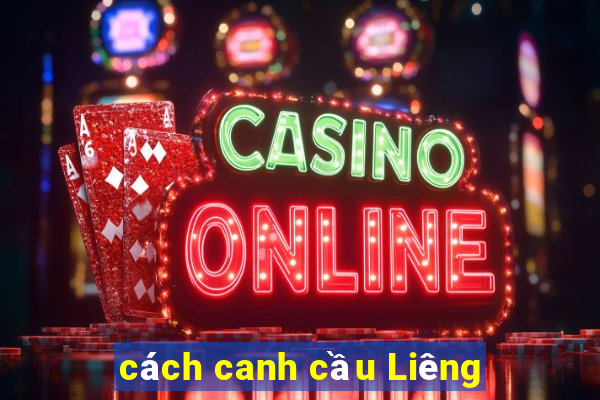 cách canh cầu Liêng