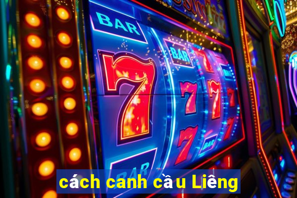 cách canh cầu Liêng