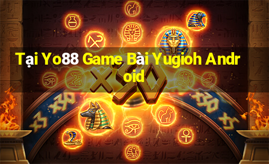 Tại Yo88 Game Bài Yugioh Android