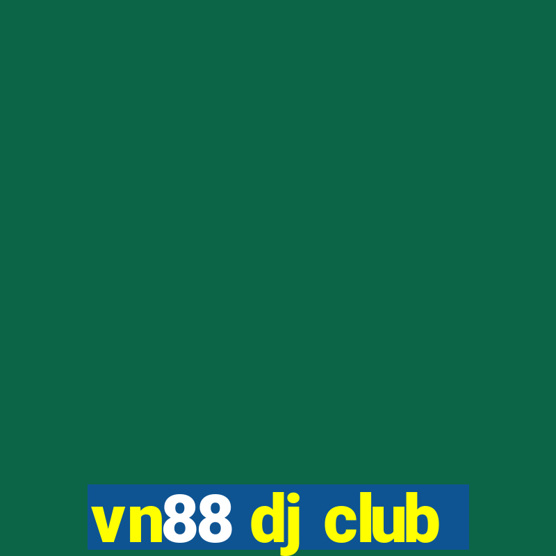 vn88 dj club