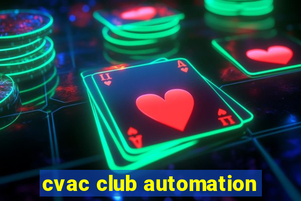 cvac club automation