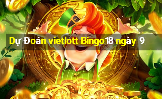 Dự Đoán vietlott Bingo18 ngày 9