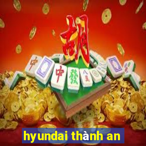 hyundai thành an