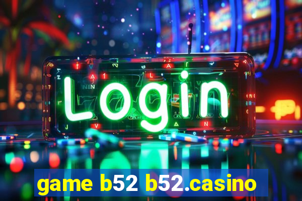 game b52 b52.casino