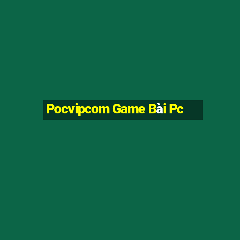 Pocvipcom Game Bài Pc