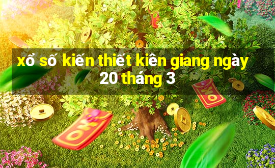 xổ số kiến thiết kiên giang ngày 20 tháng 3