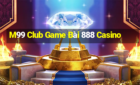 M99 Club Game Bài 888 Casino