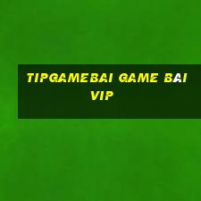 Tipgamebai Game Bài Vip