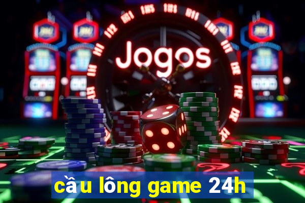 cầu lông game 24h