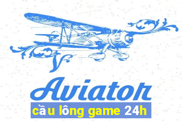 cầu lông game 24h