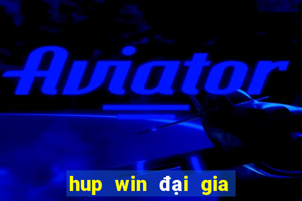 hup win đại gia nổ hũ