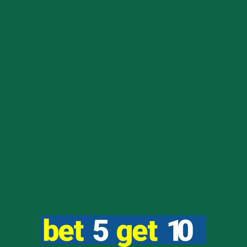 bet 5 get 10