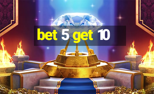 bet 5 get 10