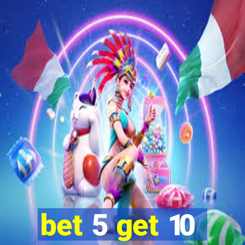 bet 5 get 10