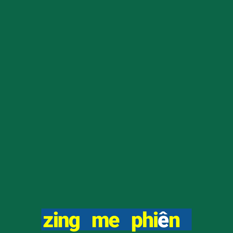 zing me phiên bản mới