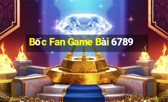 Bốc Fan Game Bài 6789