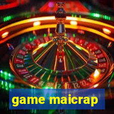 game maicrap