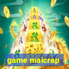 game maicrap