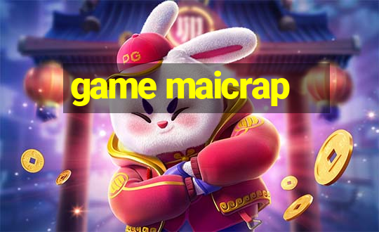 game maicrap